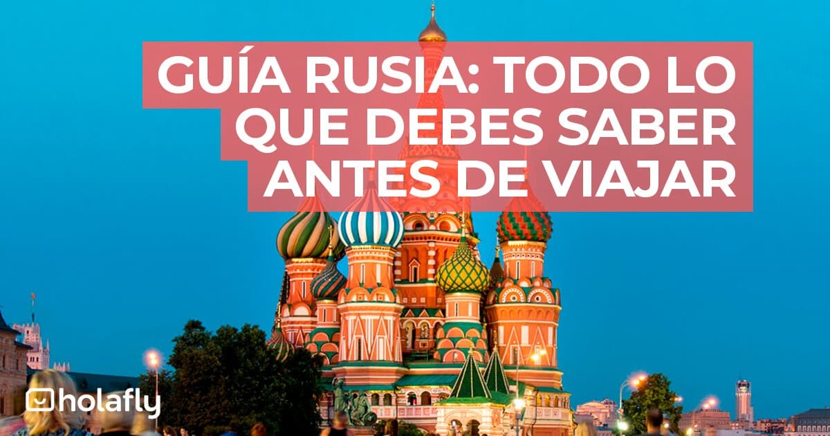 🛄 Guía de viaje a Rusia Todo lo que debes saber El Viajero Holafly